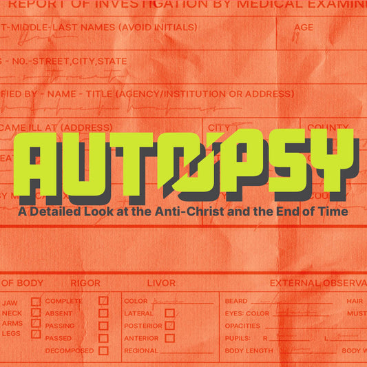 Autopsy: A Detailed Look at the Anti-christ and the End of Time